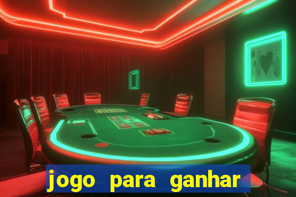 jogo para ganhar dinheiro gratis